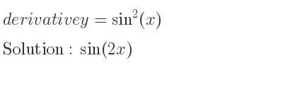 The derivative of y=sin^2(x) is sin(2x)